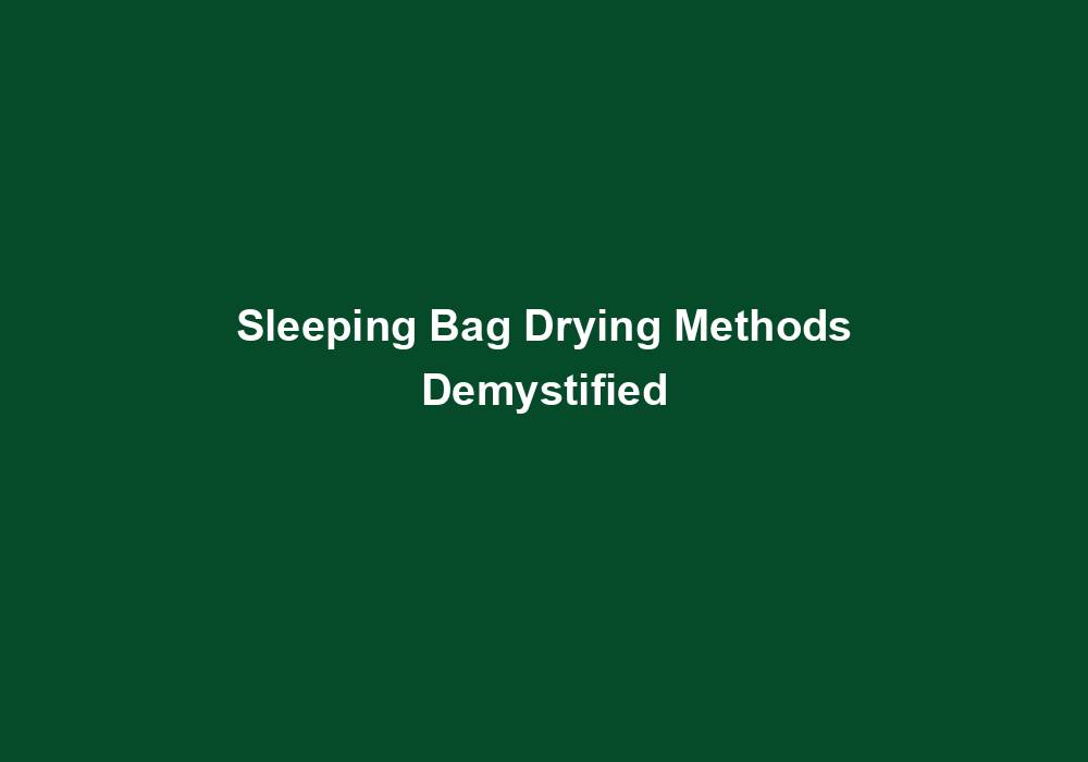 Sleeping Bag Drying Methods Demystified March 2024 SleepingBagHub