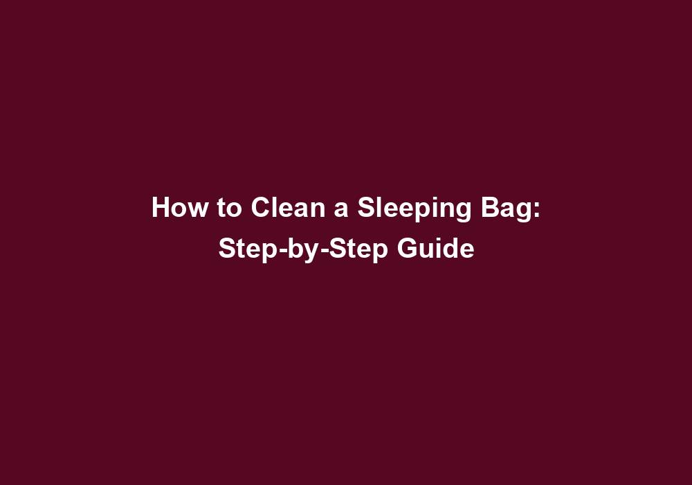 How to Clean a Sleeping Bag StepbyStep Guide March 2024